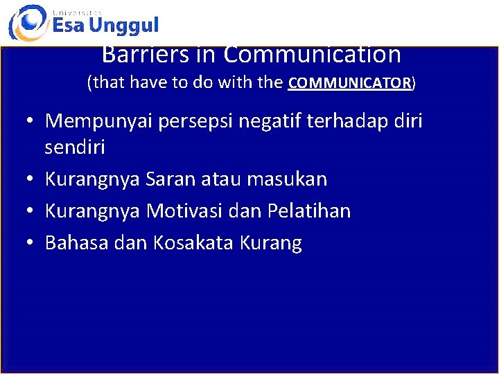 Barriers in Communication (that have to do with the COMMUNICATOR) • Mempunyai persepsi negatif