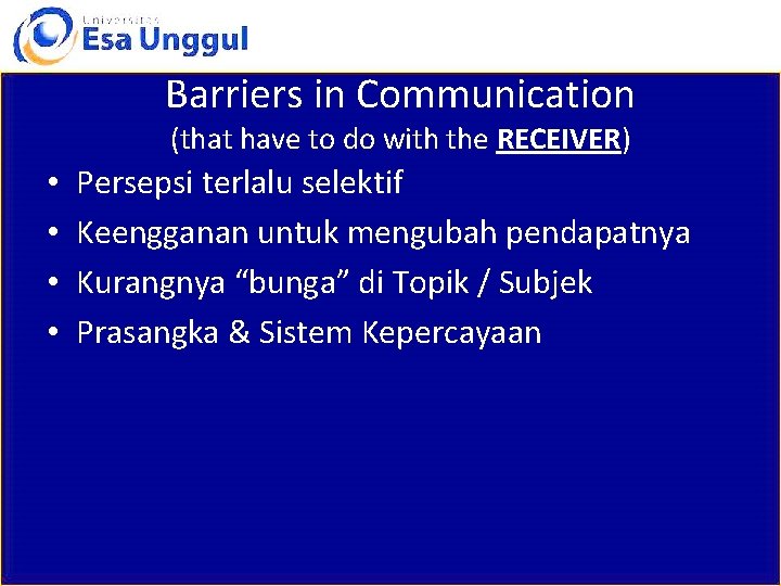 Barriers in Communication (that have to do with the RECEIVER) • • Persepsi terlalu