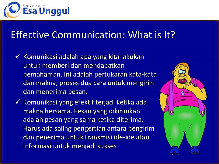 Effective Communication: What is It? ü Komunikasi adalah apa yang kita lakukan untuk memberi