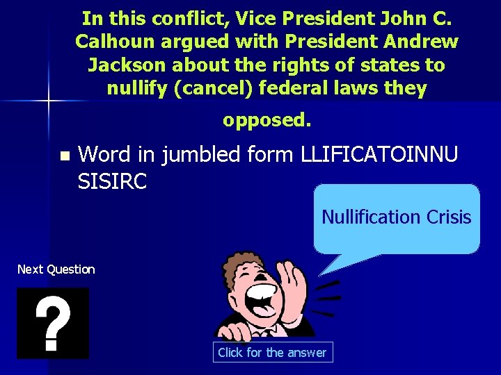 In this conflict, Vice President John C. Calhoun argued with President Andrew Jackson about