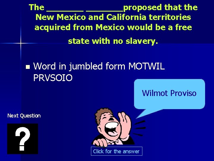 The _______proposed that the New Mexico and California territories acquired from Mexico would be