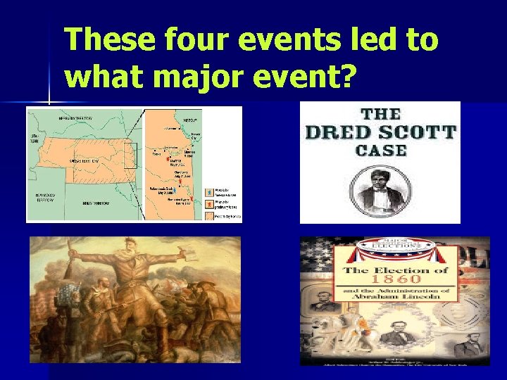 These four events led to what major event? 