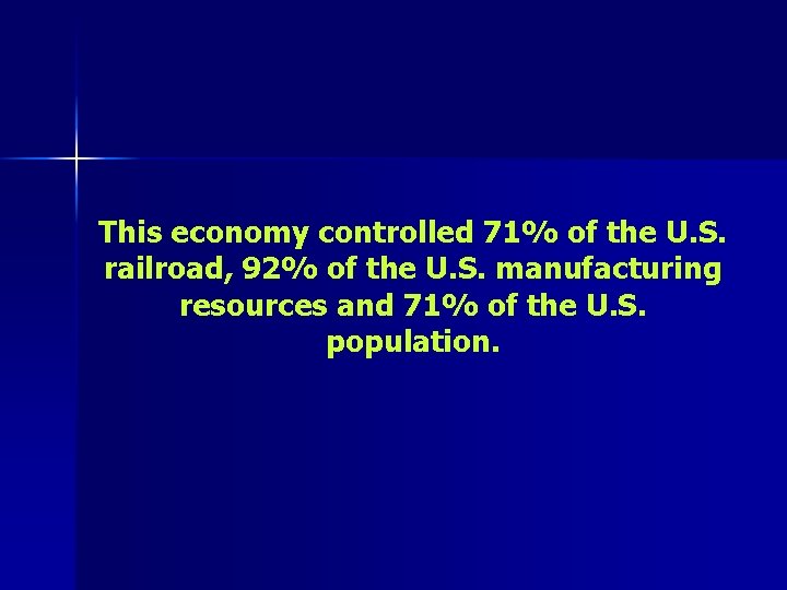 This economy controlled 71% of the U. S. railroad, 92% of the U. S.