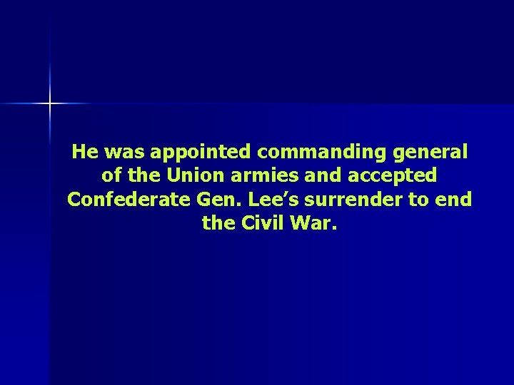 He was appointed commanding general of the Union armies and accepted Confederate Gen. Lee’s