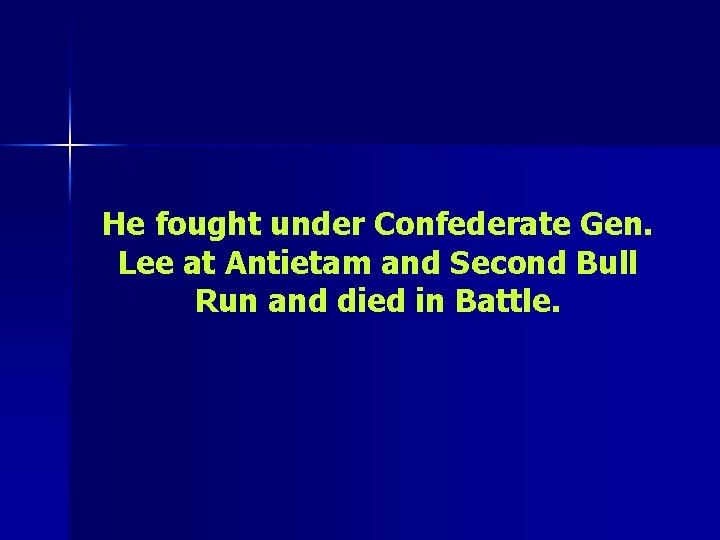 He fought under Confederate Gen. Lee at Antietam and Second Bull Run and died