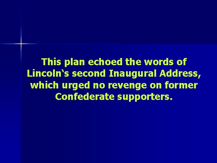 This plan echoed the words of Lincoln‘s second Inaugural Address, which urged no revenge