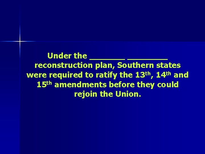 Under the ________ reconstruction plan, Southern states were required to ratify the 13 th,