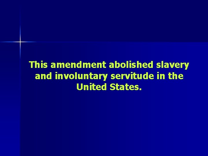 This amendment abolished slavery and involuntary servitude in the United States. 