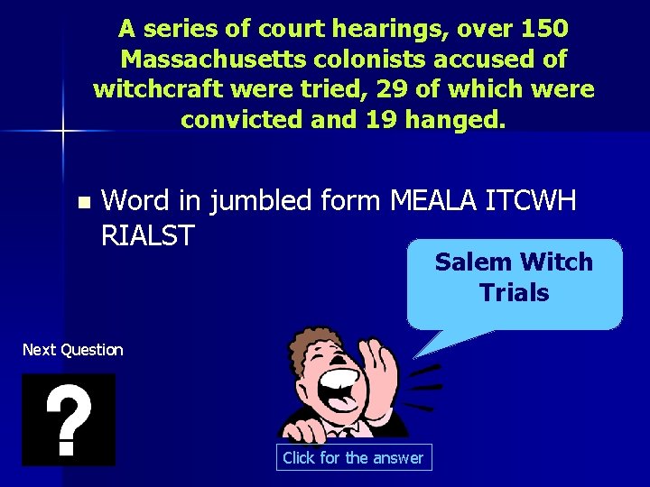 A series of court hearings, over 150 Massachusetts colonists accused of witchcraft were tried,