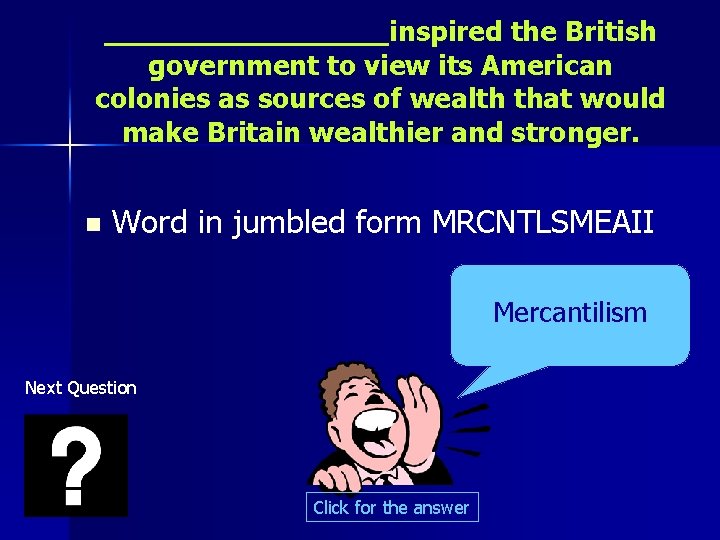 ________inspired the British government to view its American colonies as sources of wealth that