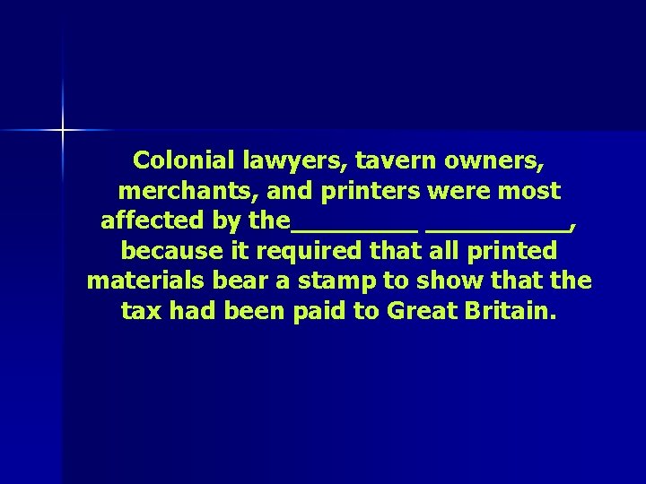 Colonial lawyers, tavern owners, merchants, and printers were most affected by the_____, because it