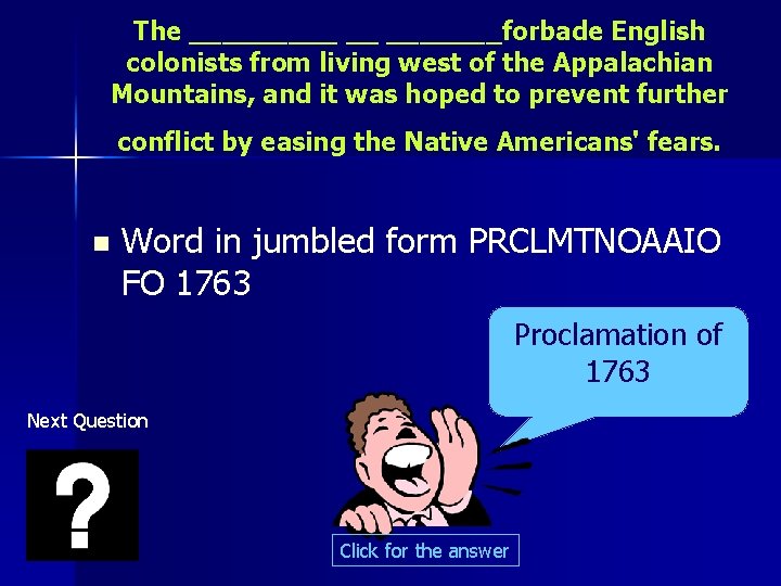 The _____ __ _______forbade English colonists from living west of the Appalachian Mountains, and
