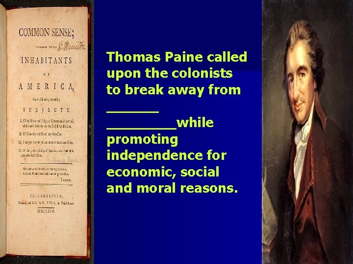 Thomas Paine called upon the colonists to break away from ________while promoting independence for