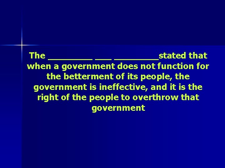 The ________stated that when a government does not function for the betterment of its