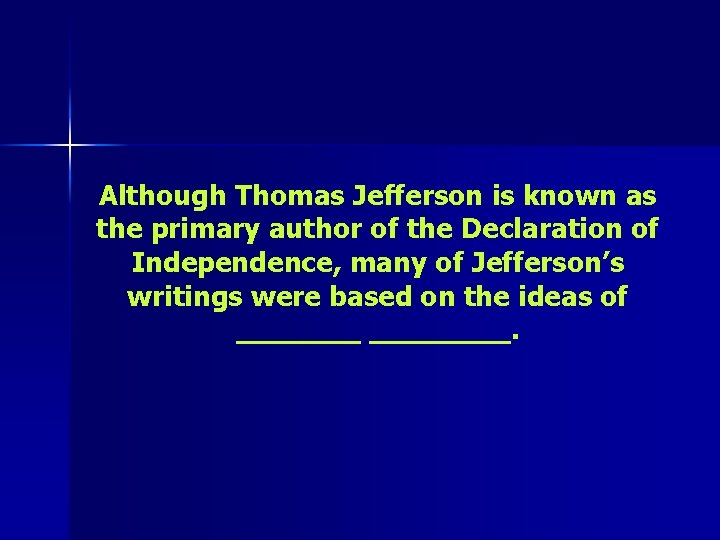 Although Thomas Jefferson is known as the primary author of the Declaration of Independence,