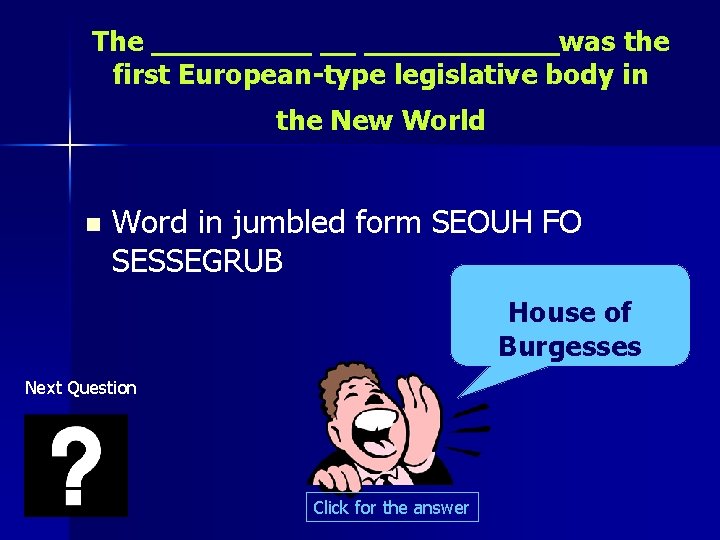 The _____ __ ______was the first European-type legislative body in the New World n
