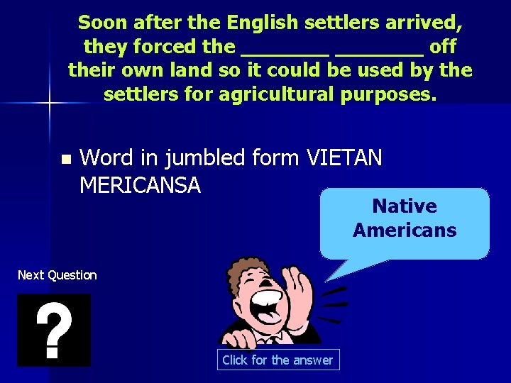 Soon after the English settlers arrived, they forced the _______ off their own land