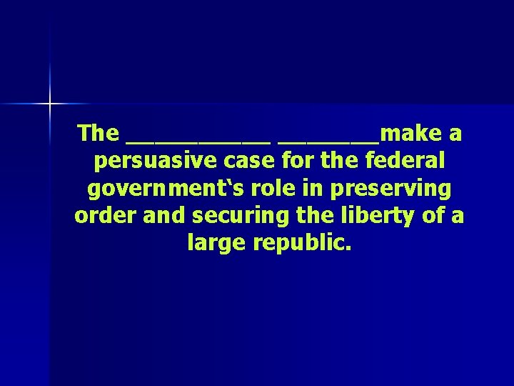 The _______make a persuasive case for the federal government‘s role in preserving order and