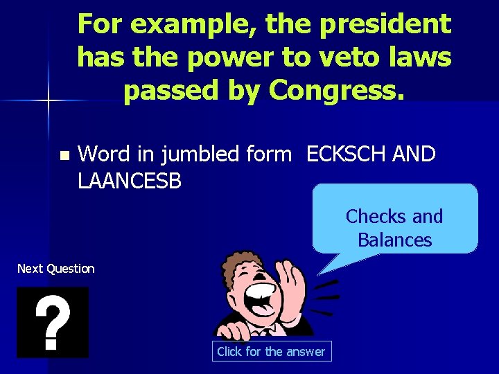 For example, the president has the power to veto laws passed by Congress. n