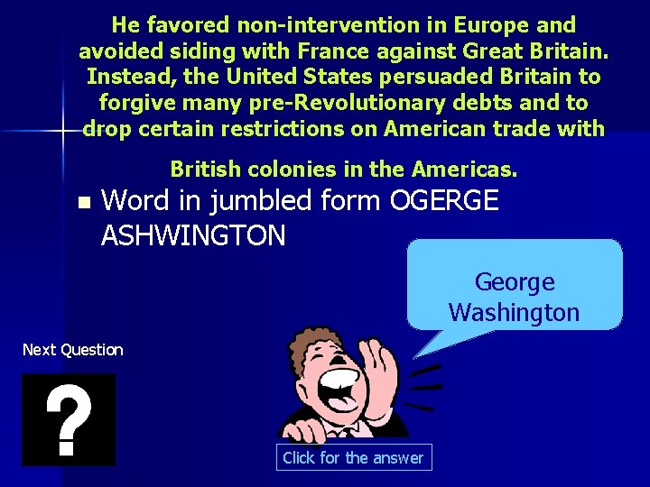 He favored non-intervention in Europe and avoided siding with France against Great Britain. Instead,