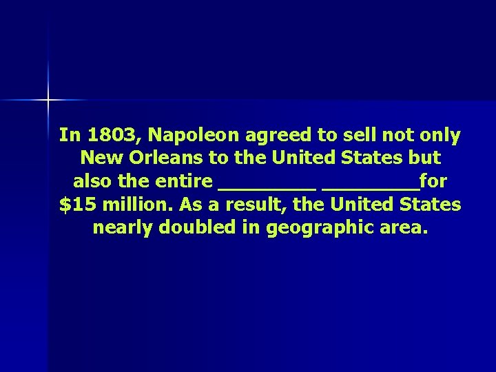 In 1803, Napoleon agreed to sell not only New Orleans to the United States