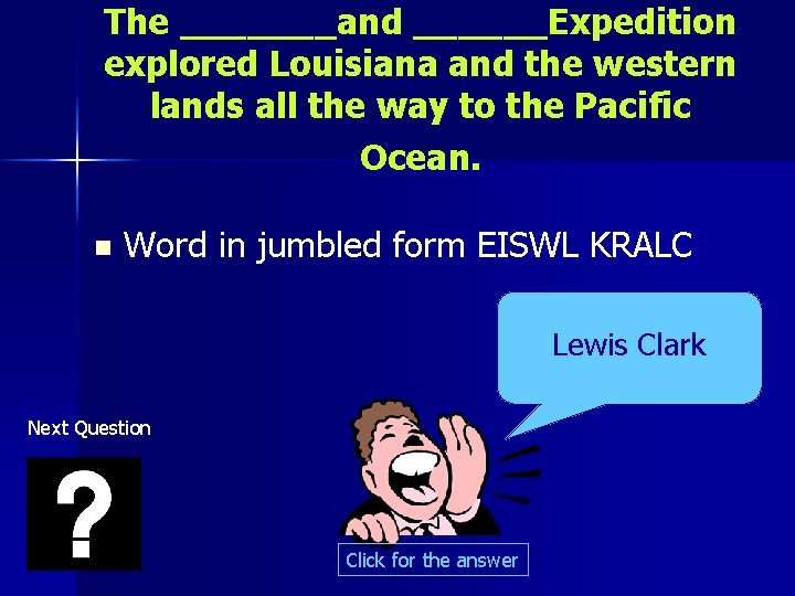 The _______and ______Expedition explored Louisiana and the western lands all the way to the