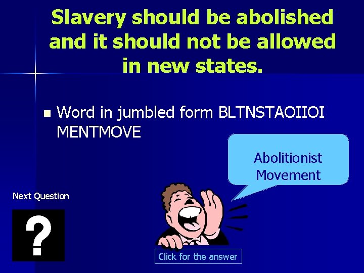 Slavery should be abolished and it should not be allowed in new states. n