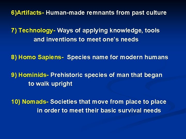 6)Artifacts- Human-made remnants from past culture 7) Technology- Ways of applying knowledge, tools and