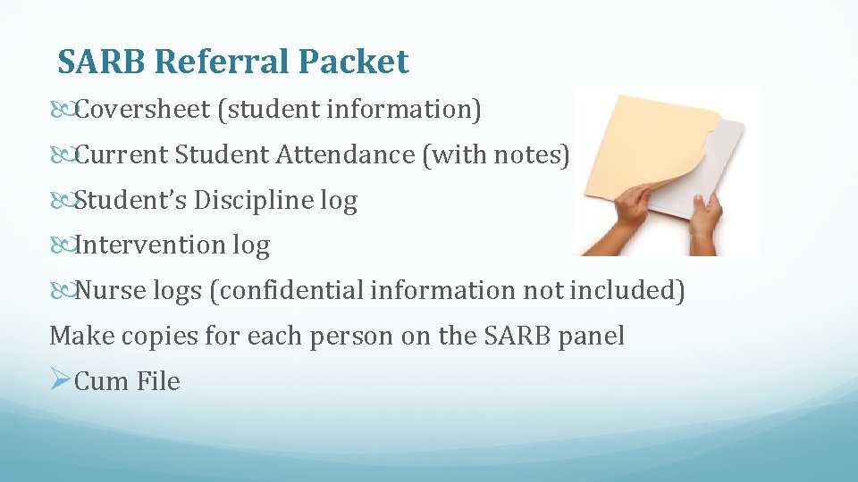 SARB Referral Packet Coversheet (student information) Current Student Attendance (with notes) Student’s Discipline log