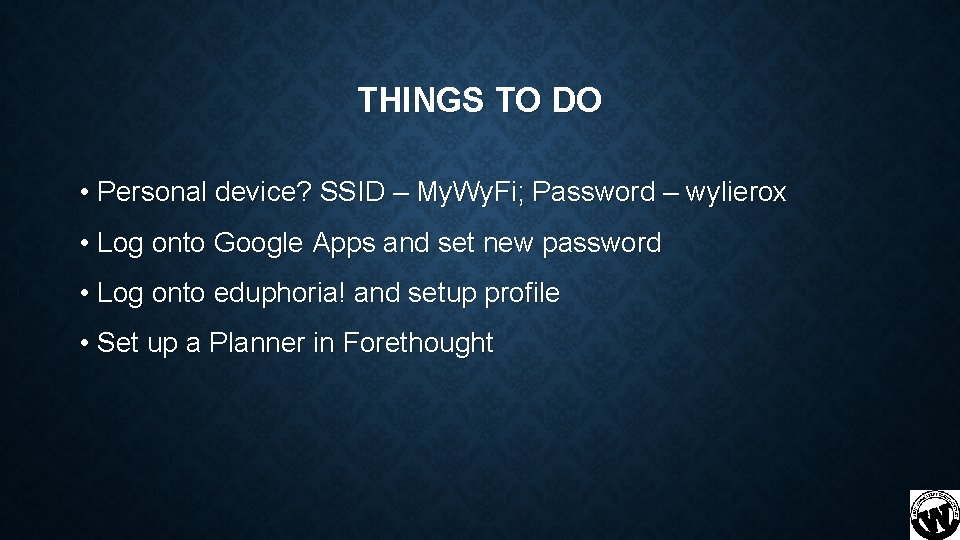 THINGS TO DO • Personal device? SSID – My. Wy. Fi; Password – wylierox