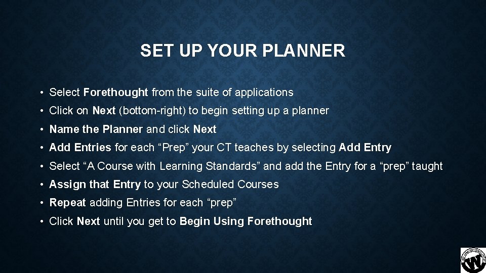 SET UP YOUR PLANNER • Select Forethought from the suite of applications • Click