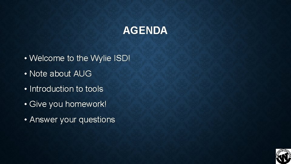 AGENDA • Welcome to the Wylie ISD! • Note about AUG • Introduction to
