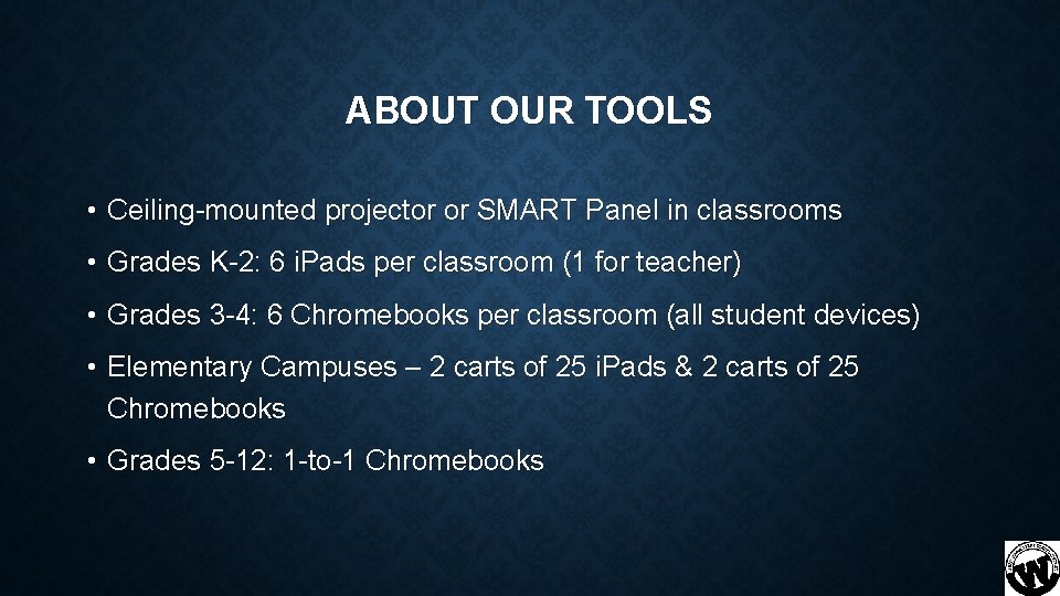ABOUT OUR TOOLS • Ceiling-mounted projector or SMART Panel in classrooms • Grades K-2: