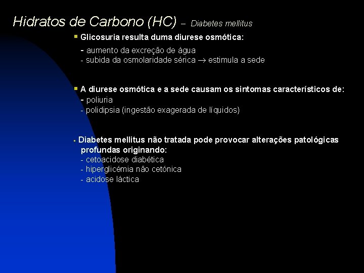 Hidratos de Carbono (HC) – Diabetes mellitus § Glicosuria resulta duma diurese osmótica: -