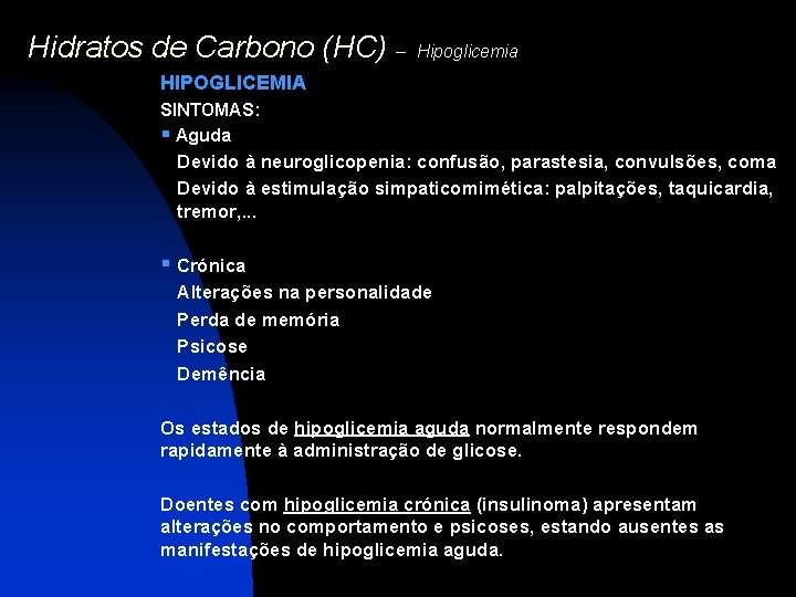 Hidratos de Carbono (HC) – Hipoglicemia HIPOGLICEMIA SINTOMAS: § Aguda Devido à neuroglicopenia: confusão,