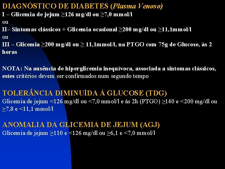 DIAGNÓSTICO DE DIABETES (Plasma Venoso) I – Glicemia de jejum ≥ 126 mg/dl ou