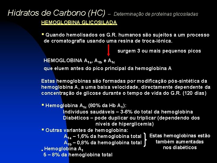 Hidratos de Carbono (HC) – Determinação de proteínas glicosiladas HEMOGLOBINA GLICOSILADA § Quando hemolisados