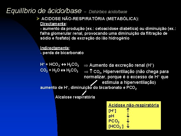 Equilíbrio de ácido/base – Distúrbios ácido/base Ø ACIDOSE NÃO-RESPIRATÓRIA (METABÓLICA): Directamente: - aumento da