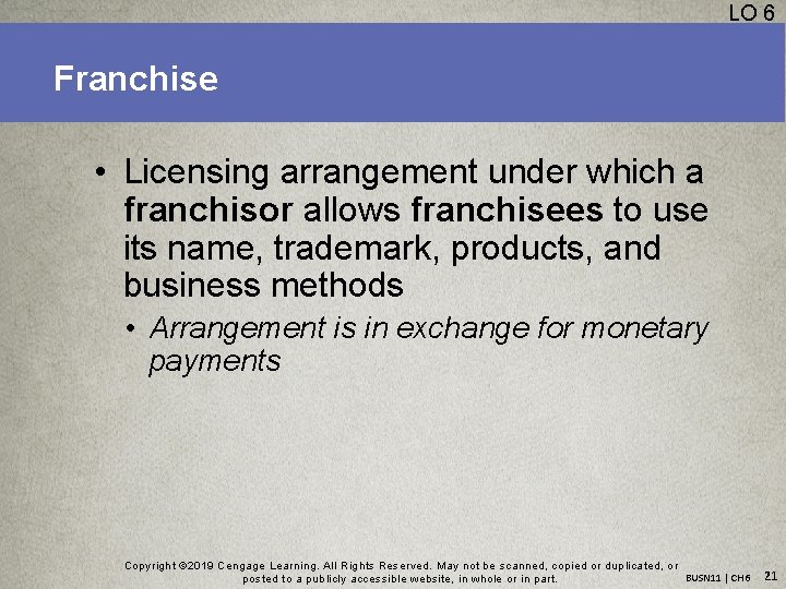 LO 6 Franchise • Licensing arrangement under which a franchisor allows franchisees to use