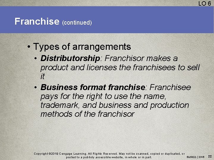 LO 6 Franchise (continued) • Types of arrangements • Distributorship: Franchisor makes a product