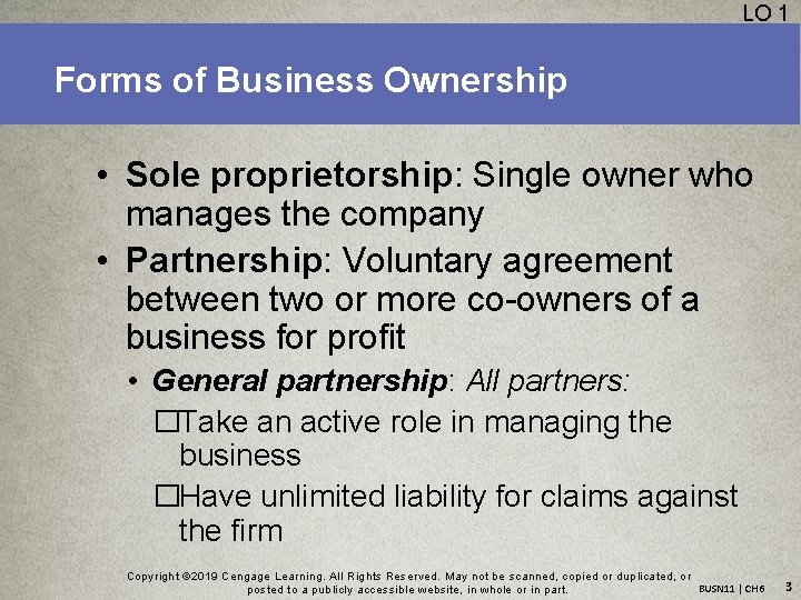 LO 1 Forms of Business Ownership • Sole proprietorship: Single owner who manages the