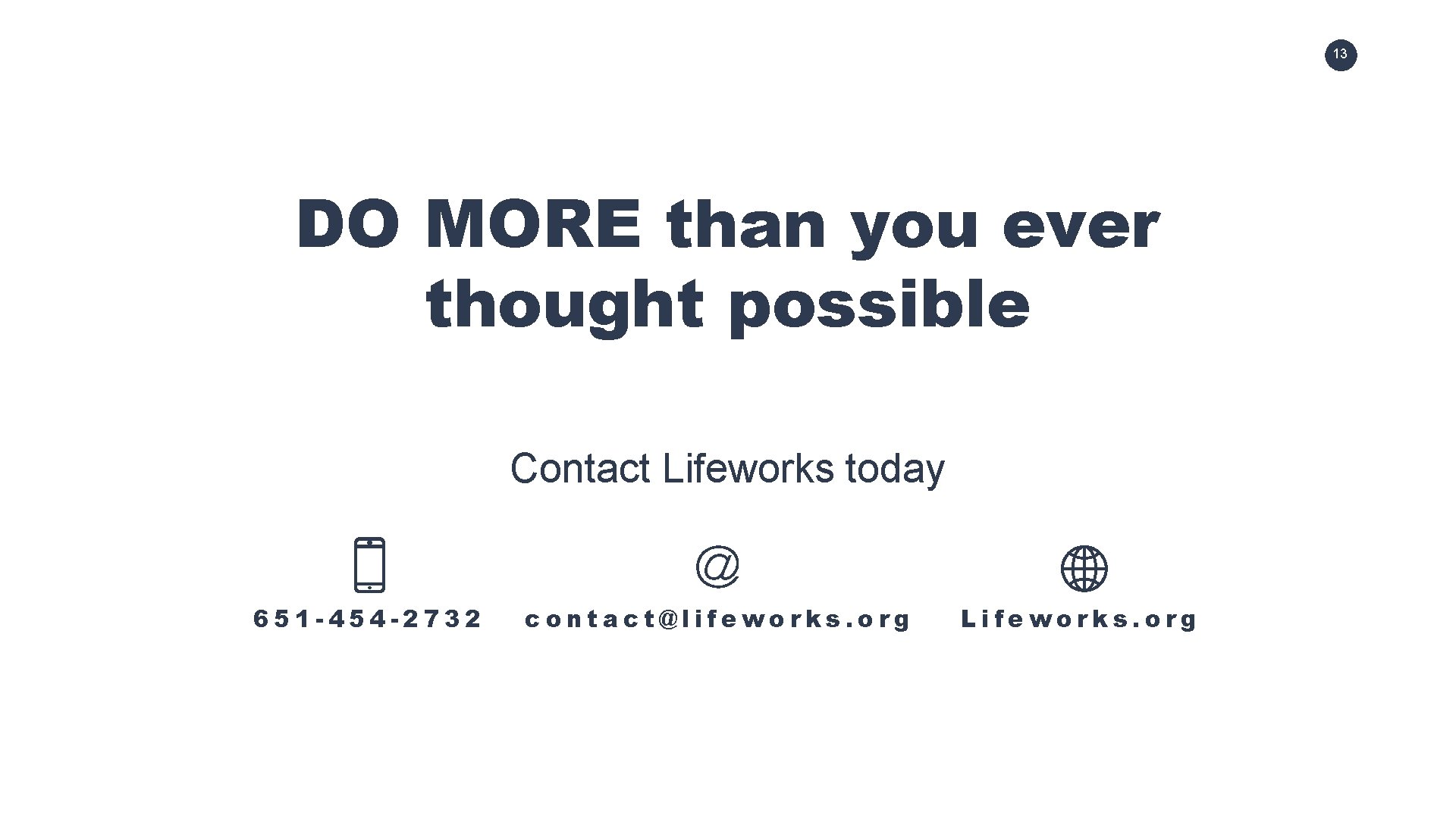 13 DO MORE than you ever thought possible Contact Lifeworks today 651 -454 -2732