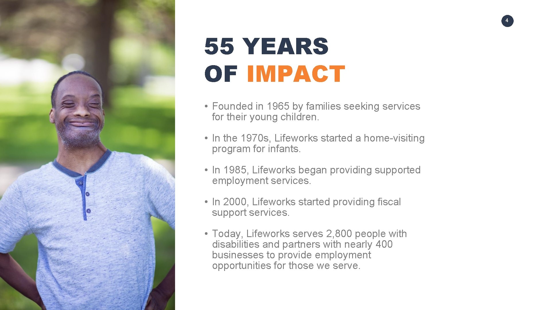 4 55 YEARS OF IMPACT • Founded in 1965 by families seeking services for