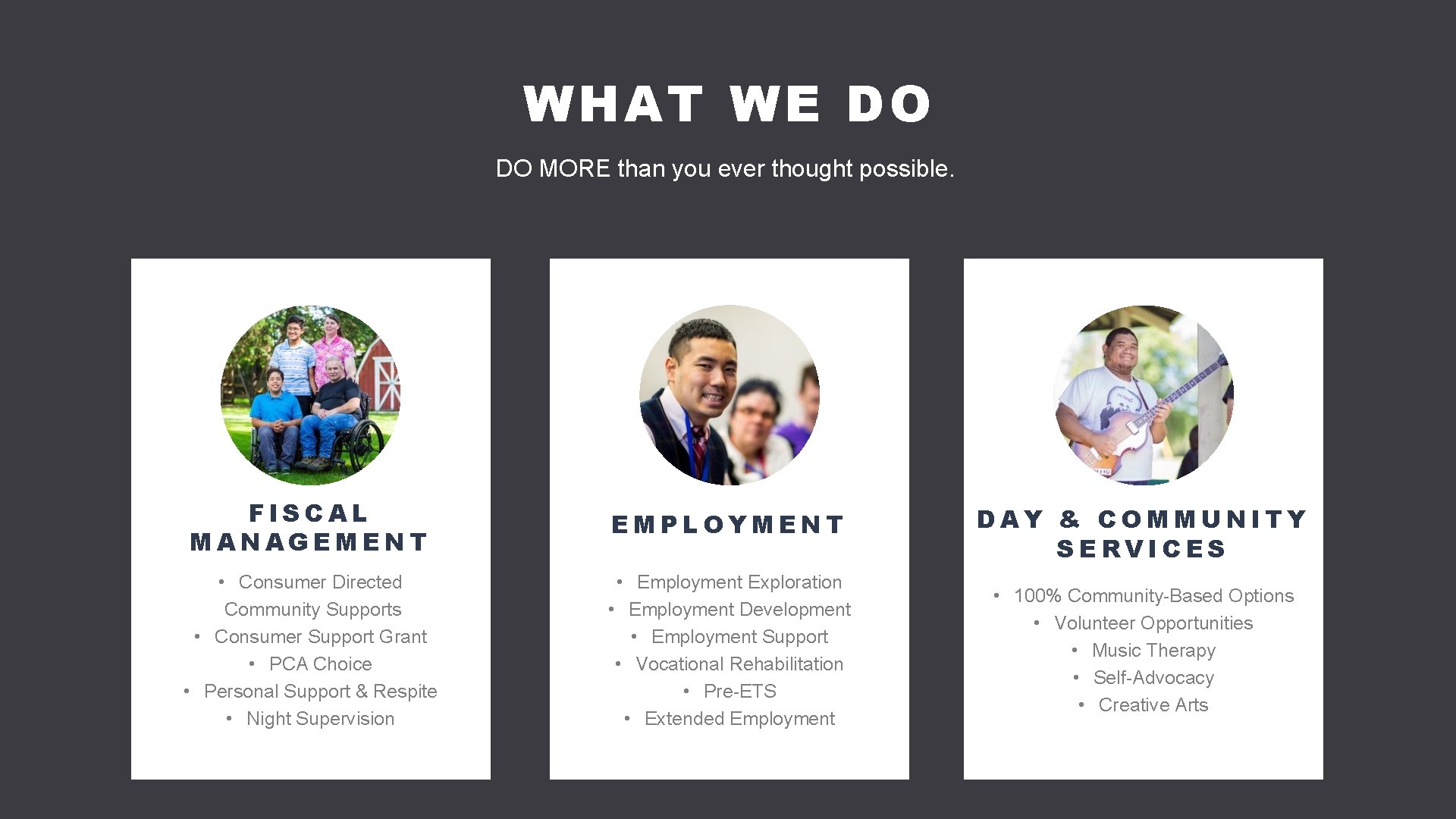 5 WHAT WE DO DO MORE than you ever thought possible. FISCAL MANAGEMENT EMPLOYMENT