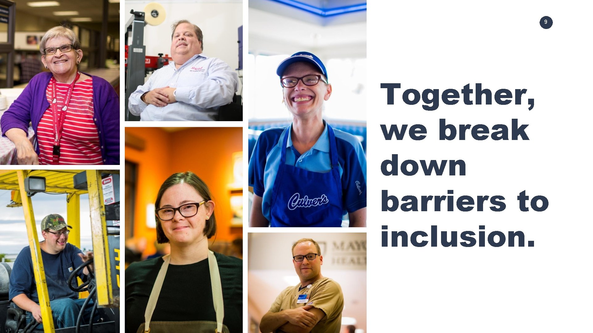 9 Together, we break down barriers to inclusion. 