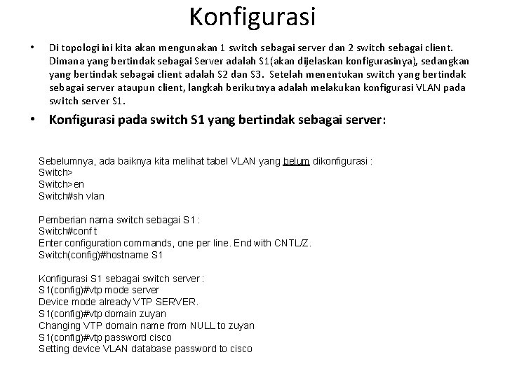 Konfigurasi • Di topologi ini kita akan mengunakan 1 switch sebagai server dan 2