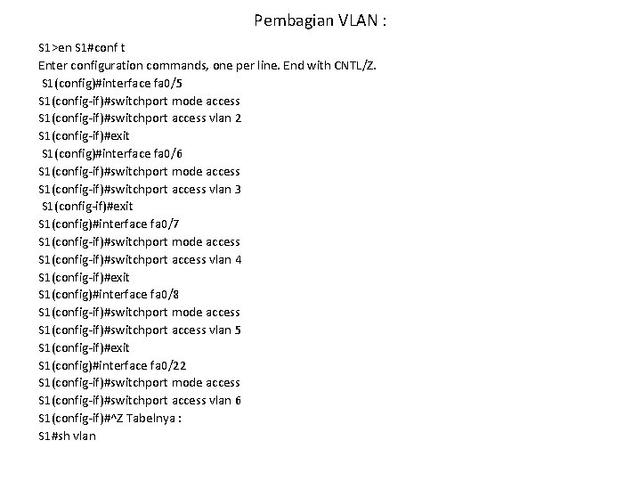 Pembagian VLAN : S 1>en S 1#conf t Enter configuration commands, one per line.