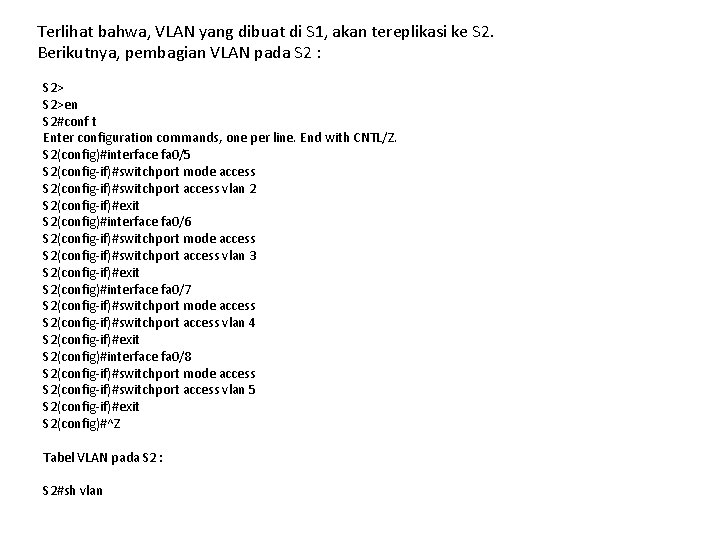 Terlihat bahwa, VLAN yang dibuat di S 1, akan tereplikasi ke S 2. Berikutnya,