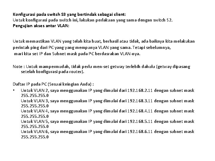 Konfigurasi pada switch S 3 yang bertindak sebagai client: Untuk konfigurasi pada switch ini,