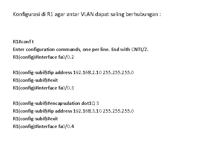 Konfigurasi di R 1 agar antar VLAN dapat saling berhubungan : R 1#conf t